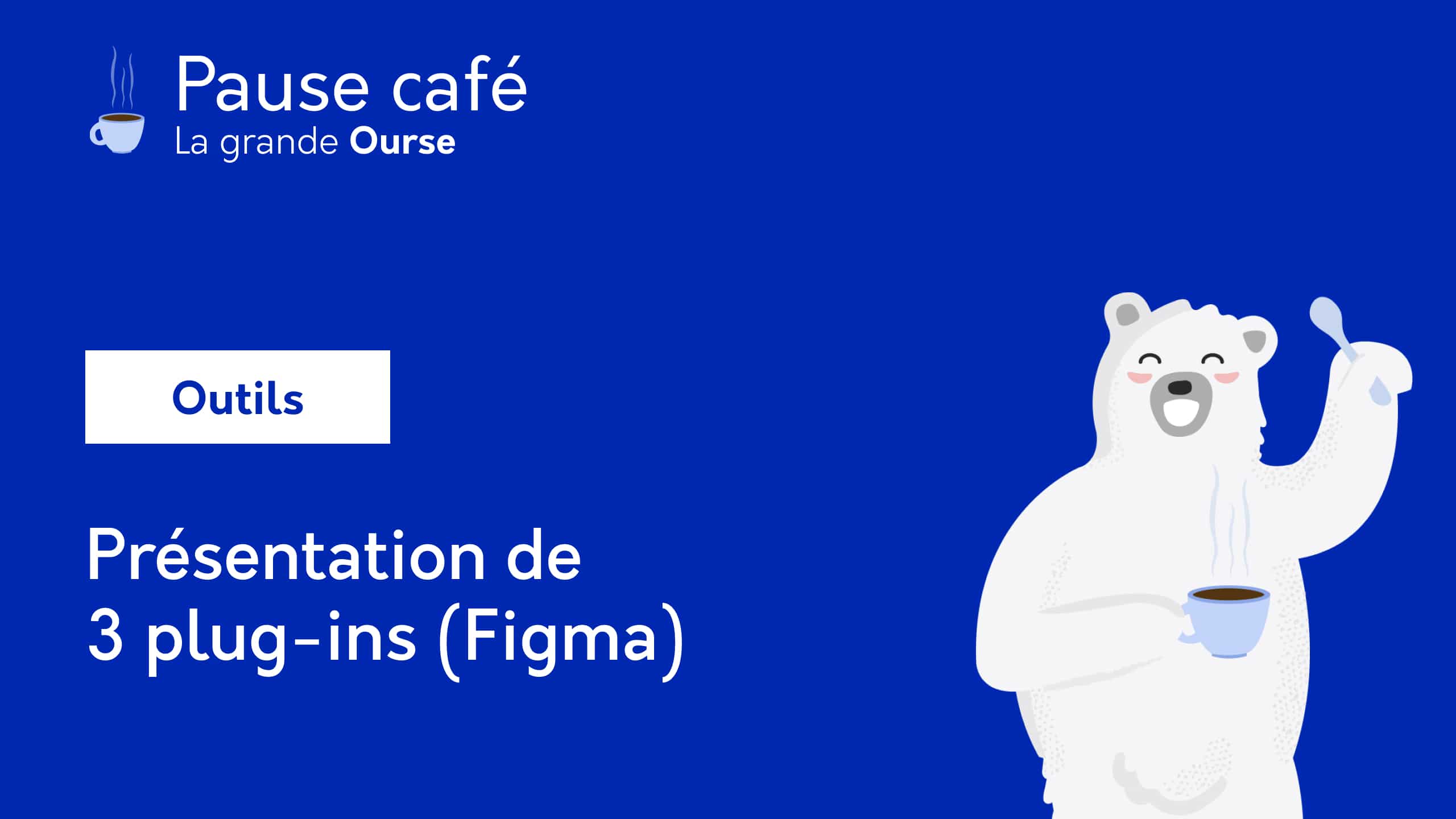 Pause café - Outils - Présentation de 3 plug-ins (Figma)